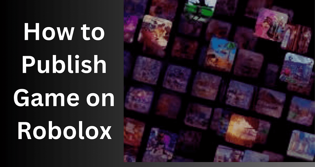 How to Publish Game on Roblox